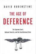 Cover of The Age of Deference: The Supreme Court, National Security, and the Constitutional Order