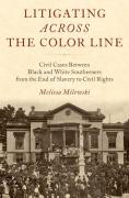 Cover of Litigating Across the Color Line: Civil Cases Between Black and White Southerners from the End of Slavery to Civil Rights