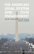 Cover of The American Legal System and Civic Engagement: Why We All Should Think Like Lawyers