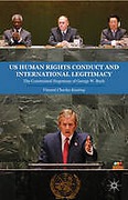 Cover of US Human Rights Conduct and International Legitimacy: The Constrained Hegemony of George W. Bush
