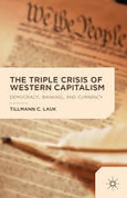 Cover of The Triple Crisis of Western Capitalism: Democracy, Banking, and Currency