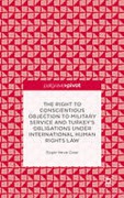 Cover of The Right to Conscientious Objection to Military Service and Turkey's Obligations Under International Human Rights Law