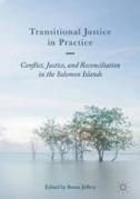 Cover of Transitional Justice in Practice: Conflict, Justice, and Reconciliation in the Solomon Islands