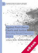 Cover of Against Post-Liberal Courts and Justice: Rescuing Ronald Dworkin's Legacy (eBook)