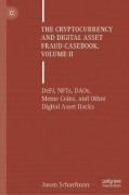 Cover of The Cryptocurrency and Digital Asset Fraud Casebook, Volume II: DeFi, NFTs, DAOs, Meme Coins, and Other Digital Asset Hacks