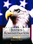 Cover of Justice Administration:Police, Courts and Corrections Management
