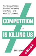 Cover of Competition is Killing Us: How Big Business is Harming Our Society and Planet - and What To Do About It (eBook)