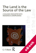 Cover of Land is the Source of the Law: A Dialogic Encounter with Indigenous Jurisprudence (eBook)