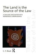 Cover of The Land is the Source of the Law: A Dialogic Encounter with Indigenous Jurisprudence