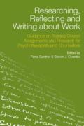 Cover of Researching, Reflecting and Writing about Work: Guidance on Training Course Assignments and Research for Psychotherapists and Counsellors