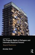 Cover of The Property Rights of Refugees and Internally Displaced Persons: Beyond Restitution