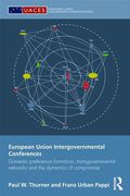 Cover of European Union Intergovernmental Conferences: Domestic Preference Formation, Transgovernmental Networks and the Dynamics of Compromise