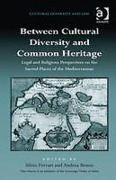 Cover of Between Cultural Diversity and Common Heritage: Legal and Religious Perspectives on the Sacred Places of the Mediterranean