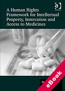 Cover of A Human Rights Framework for Intellectual Property, Innovation and Access to Medicines (eBook)