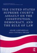 Cover of The United States Supreme Court's Assault on the Constitution, Democracy, and the Rule of Law
