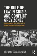 Cover of The Rule of Law in Crisis and Conflict Grey Zones: Regulating the Use of Force in a Global Information Environment