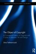 Cover of The Object of Copyright: A Conceptual History of Originals and Copies in Literature, Art and Design