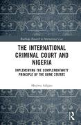Cover of The International Criminal Court and Nigeria: Implementing the Complementarity Principle of the Rome Statute