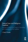 Cover of Natural Law and Religious Freedom: The Role of Moral First Things in Grounding and Protecting the First Freedom