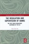 Cover of The Regulation and Supervision of Banks: The Post Crisis Regulatory Responses of the EU