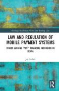 Cover of Law and Regulation of Mobile Payment Systems: Issues Arising &#8216;Post&#8217; Financial Inclusion in Kenya