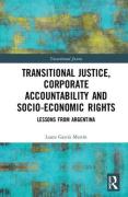 Cover of Transitional Justice, Corporate Accountability and Socio-Economic Rights: Lessons from Argentina