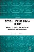 Cover of Medical Use of Human Beings: Respect as a Basis for Critique of Discourse, Law and Practice