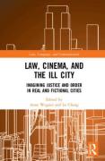 Cover of Law, Cinema, and the Ill City: Imagining Justice and Order in Real and Fictional Cities