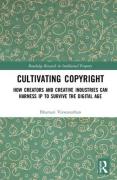 Cover of Cultivating Copyright: How Creators and Creative Industries Can Harness IP to Survive the Digital Age