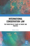 Cover of International Conservation Law: The Protection of Plants in Theory and Practice