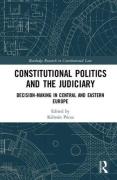 Cover of Constitutional Politics and the Judiciary: Decision-making in Central and Eastern Europe