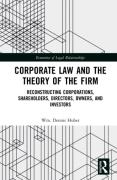 Cover of Corporate Law and the Theory of the Firm: Reconstructing Corporations, Shareholders, Directors, Owners, and Investors