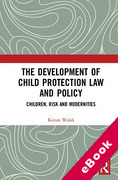 Cover of The Development of Child Protection Law and Policy: Children, Risk and Modernities (eBook)