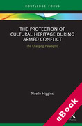 Cover of The Protection of Cultural Heritage During Armed Conflict: The Changing Paradigms (eBook)