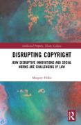 Cover of Disrupting Copyright: How Disruptive Innovations and Social Norms are Challenging IP Law