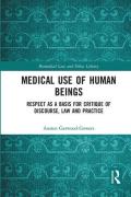 Cover of Medical Use of Human Beings: Respect as a Basis for Critique of Discourse, Law and Practice
