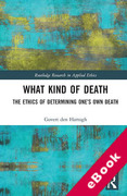 Cover of What Kind of Death: The Ethics of Determining One&#8217;s Own Death (eBook)