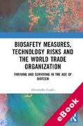 Cover of Biosafety Measures, Technology Risks and the World Trade Organization: Thriving and Surviving in the Age of Biotech (eBook)