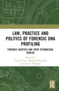 Cover of Law, Practice and Politics of Forensic DNA Profiling: Forensic Genetics and their Technolegal Worlds