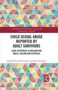 Cover of Child Sexual Abuse Reported by Adult Survivors: Legal Responses in England and Wales, Ireland and Australia