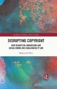 Cover of Disrupting Copyright: How Disruptive Innovations and Social Norms are Challenging IP Law