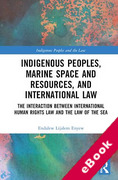 Cover of Indigenous Peoples, Marine Space and Resources, and International Law: The Interaction Between International Human Rights Law and the Law of the Sea (eBook)