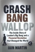 Cover of Crash Bang Wallop: The Inside Story of London's Big Bang and a Financial Revolution that Changed the World