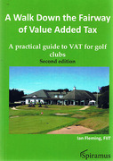 Cover of A Walk Down the Fairway of Value Added Tax: A Practical Guide to VAT for Golf Clubs