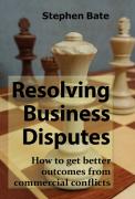 Cover of Resolving Business Disputes: How to get better outcomes from commercial conflicts