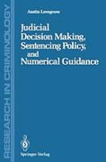 Cover of Judicial Decision Making, Sentencing Policy, and Numerical Guidance