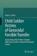 Cover of Child Soldier Victims of Genocidal Forcible Transfer: Exonerating Child Soldiers Charged With Grave Conflict-related International Crimes