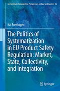 Cover of The Politics of Systematization in EU Product Safety Regulation: Market, State, Collectivity, and Integration