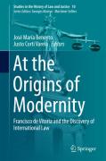 Cover of At the Origins of Modernity: Francisco de Vitoria and the Discovery of International Law