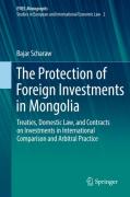 Cover of The Protection of Foreign Investments in Mongolia: Treaties, Domestic Law, and Contracts on Investments in International Comparison and Arbitral Practice